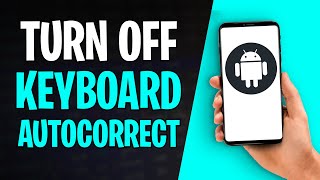 How to Turn Off Keyboard Autocorrect on Android (2026)