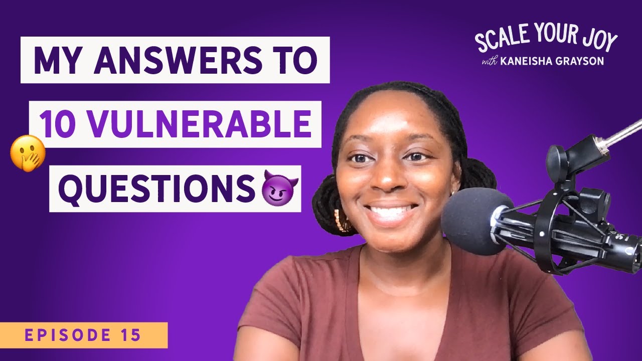 My Answers to 10 Vulnerable Questions | Scale Your Joy with Kaneisha Grayson Ep 15