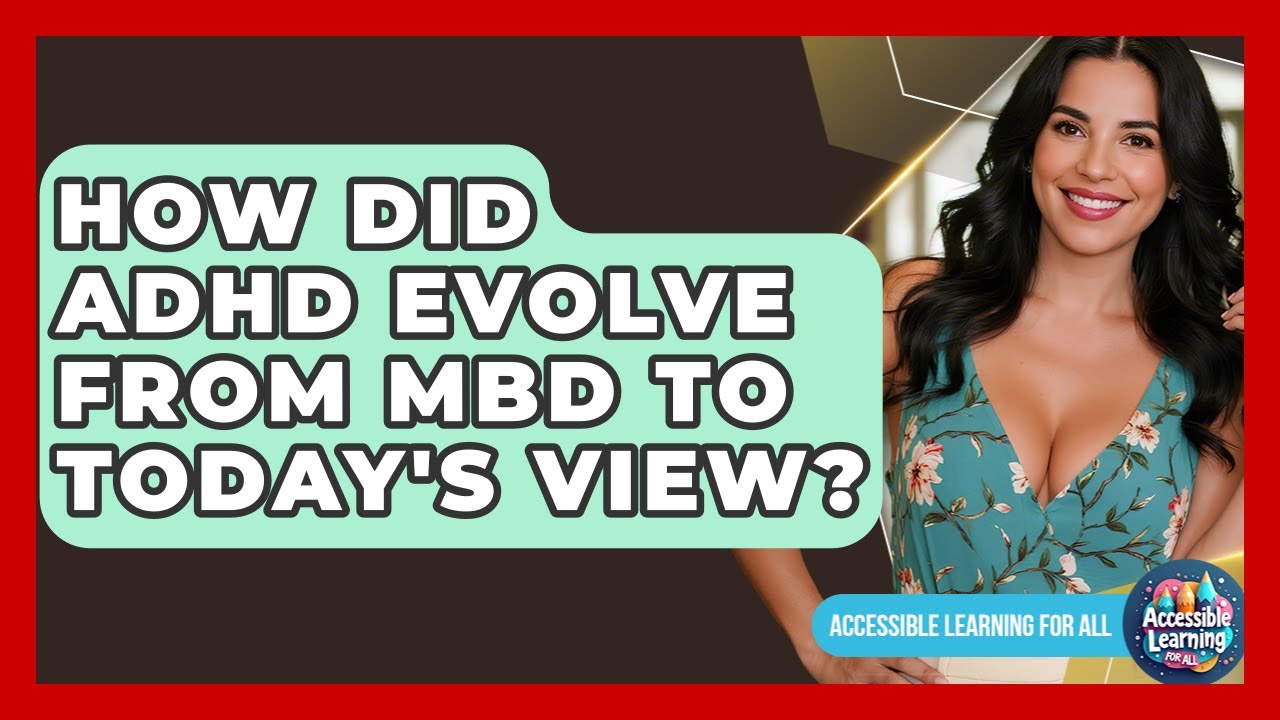 How Did ADHD Evolve From MBD To Today's View? - Accessible Learning For All