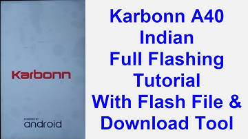 Karbonn A40 Indian Full Flashing (Hang On Logo Solved) Tutorial With Flash File & Download Tool