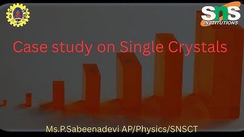 Case study on Single-Crystals Unlocking Superior Material| Engineering Physics| SNS Institutions
