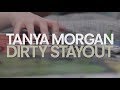 Tanya Morgan - Dirty Stayout ft Afaliah
