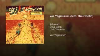 Şehinşah-YAZ YAĞMURUM (feat.Onur Betin)