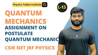 quantum mechanic | lect 13 | Assignment on postulate of quantum mechanic| csir net physics