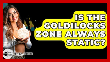 Is The Goldilocks Zone Always Static? - Physics Frontier