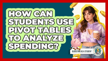 How Can Students Use Pivot Tables To Analyze Spending? - Budgeting as a Student