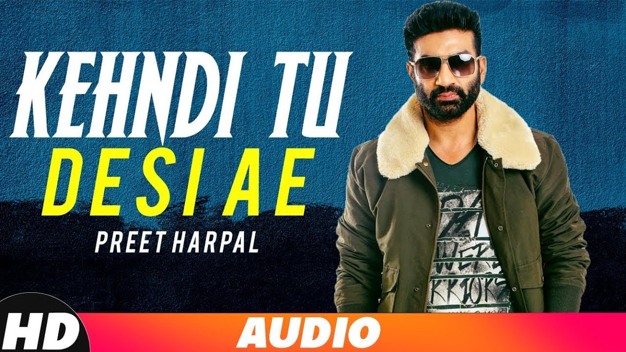 Kehndi Tu Desi Ain (Full Audio) | Preet Harpal | New Song 2018 | Speed Records
