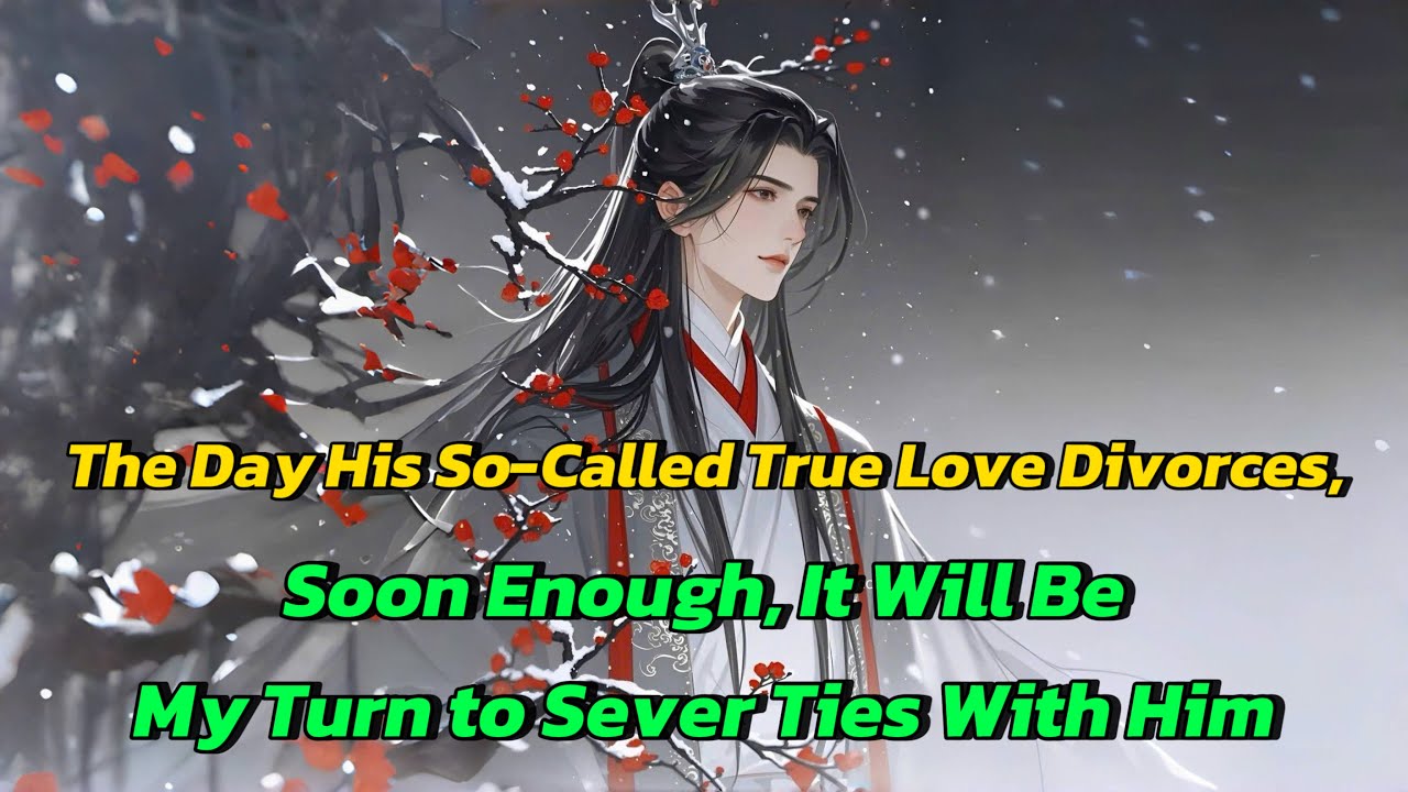 The Day His So-Called True Love Divorces, Soon Enough, It Will Be My Turn to Sever Ties With Him
