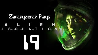 Zaranyzerak Plays Alien Isolation - Part 19 (Mission 14 - Part 3)