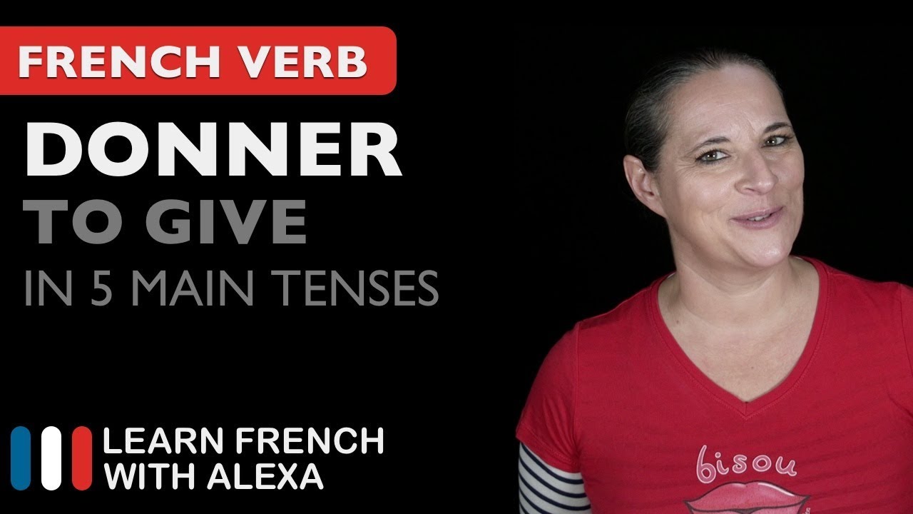 Donner (to give) in 5 Main French Tenses