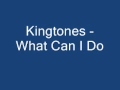 Kingtones - What Can I Do.wmv