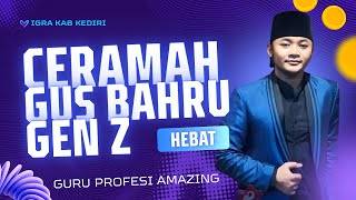 Gus BAHRU - Ceramah GEN Z KEREN - Halal bihalal IGRA KAB KEDIRI