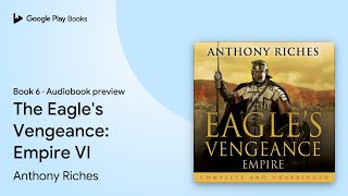 The Eagle's Vengeance: Empire VI Book 6 by Anthony Riches · Audiobook preview