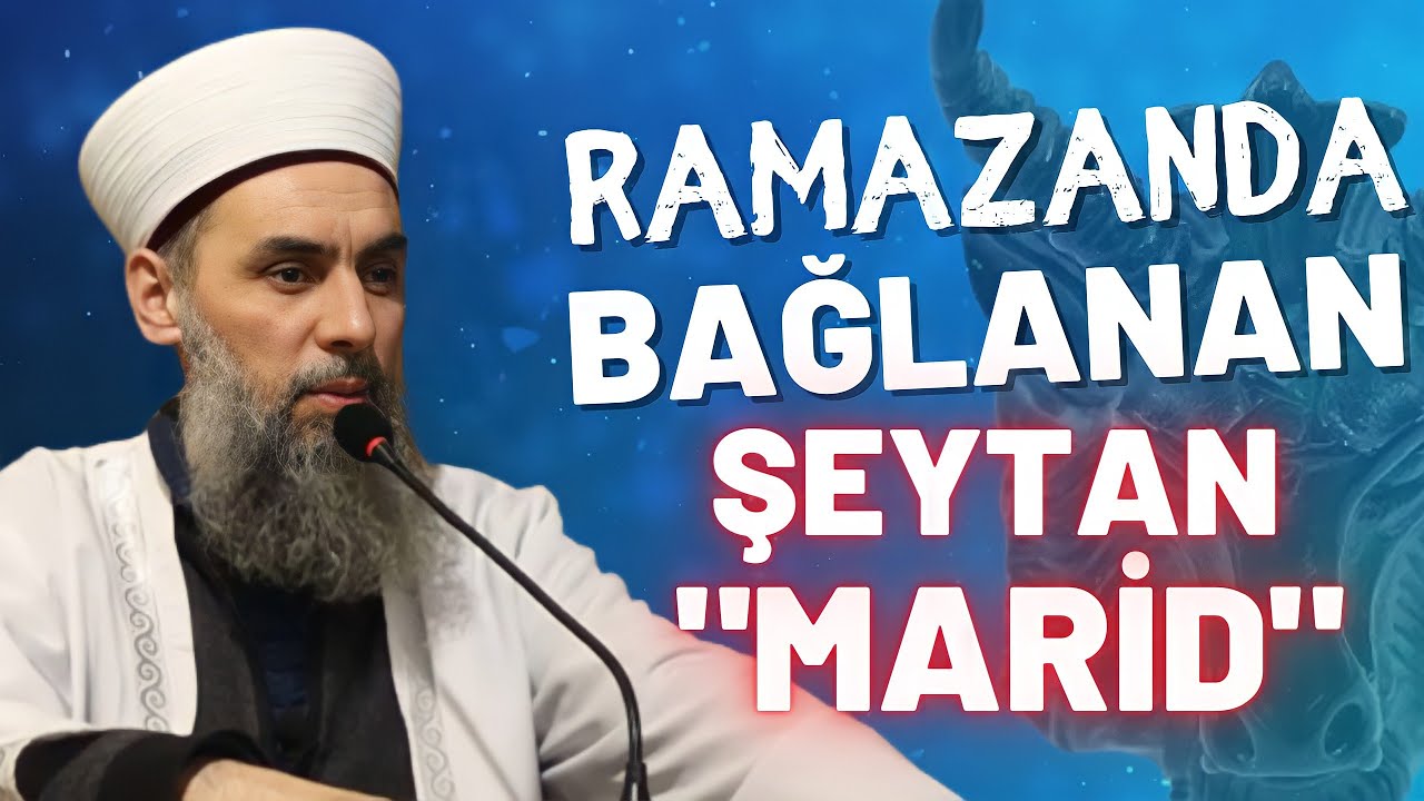 Ramazanda bağlanan Şeytan MARİD! Peki bu Şeytan neden bağlanır?