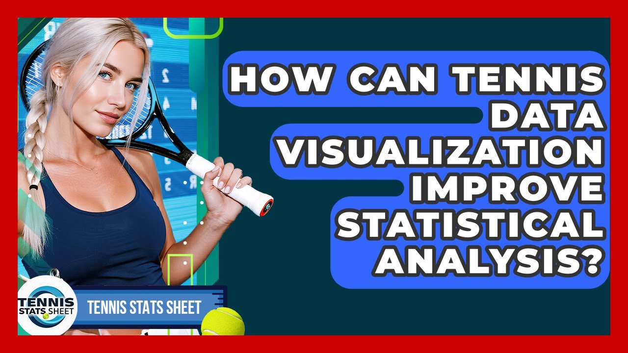 How Can Tennis Data Visualization Improve Statistical Analysis ...
