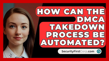 How Can The DMCA Takedown Process Be Automated? - SecurityFirstCorp.com