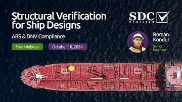 Structural Verification for Ship Designs – ABS & DNV Compliance [Webinar Recordings]