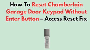 How To Reset Chamberlain Garage Door Keypad Without Enter Button – Access Reset Fix