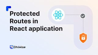 Protected routes in DhiWise React app DhiWiseUniversity