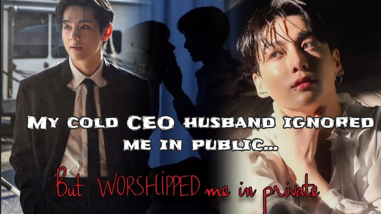 [2/2] MY cold CEO husband ignoring me in public but worshipped me in private || taekook FF