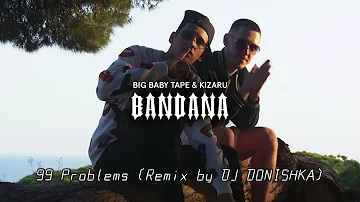 Big Baby Tape x KIZARU - 99 Problems (remix by DJ DONISHKA)