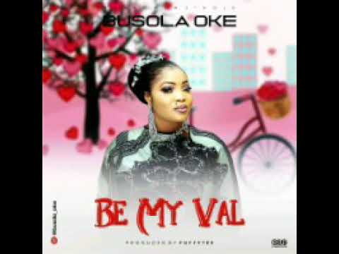  Be My Val by Busola Oke (the new Hit)