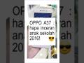 Oppo A37: Inceran Anak Sekolah 2016! #Oppo #OppoA37 #nostalgiagadget #throwbacktech #ridwanmido
