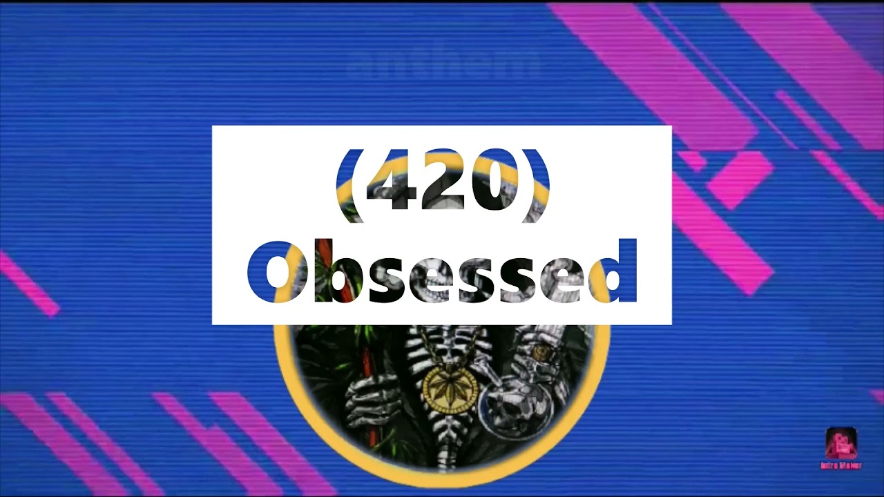 420Obsessed full song music video