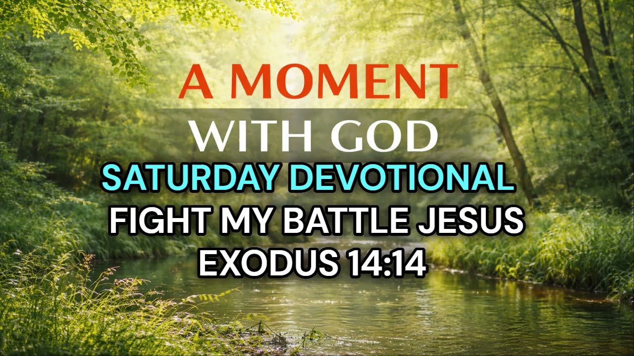 SATURDAY DEVOTIONAL   FIGHT MY BATTLE, LORD JESUS. #devotional #dailyprayer #dailyscripture