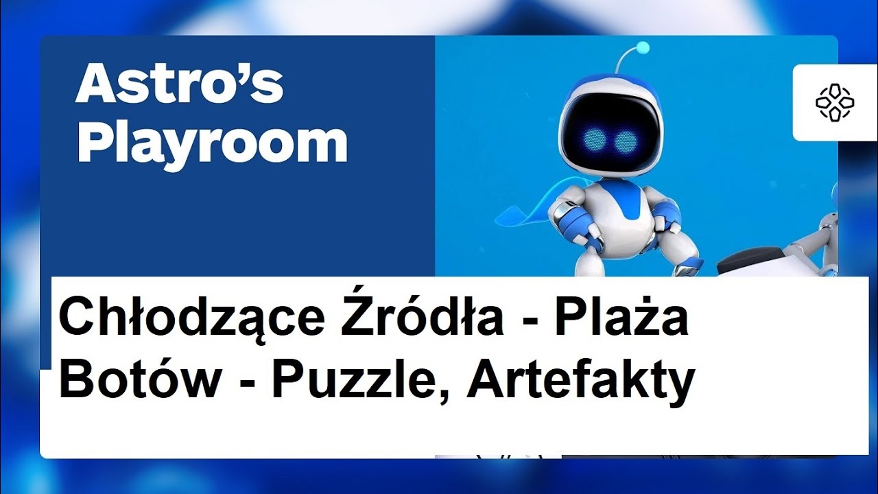 Astro`s Playroom - Chłodzące Źródła - Plaża Botów - Puzzle, Artefakty
