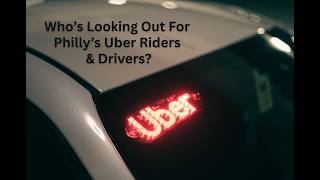 Who's Looking Out For Uber Riders & Drivers In Philly?