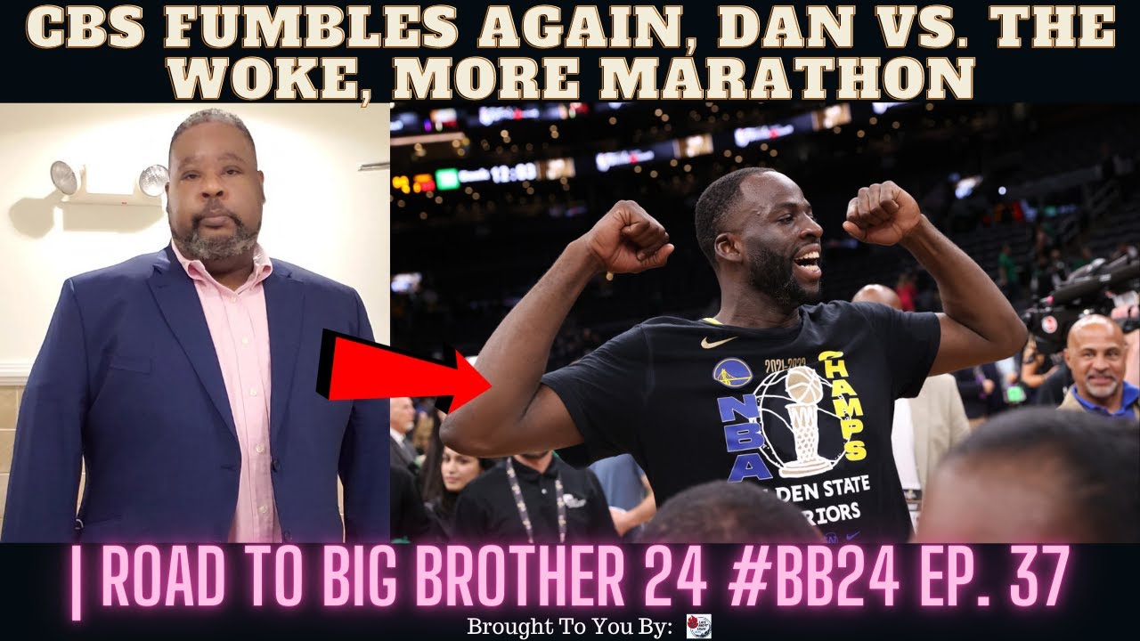 CBS Fumbles Again, Dan Vs The Woke, More Marathon | Road To Big Brother 24 #BB24 Ep. 37