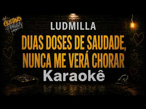 duas doses de saudade, nunca me verá chorar - Ludmilla - Karaoke Playback Instrumental