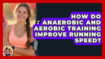 How Do Anaerobic And Aerobic Training Improve Running Speed? - All Sorts Of Running