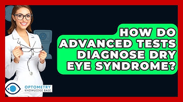 How Do Advanced Tests Diagnose Dry Eye Syndrome? - Optometry Knowledge Base