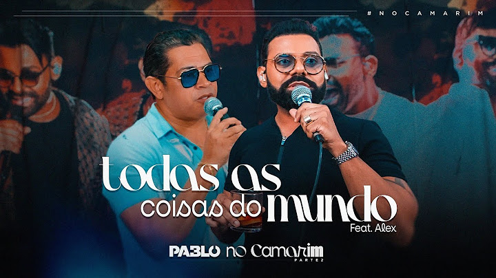 Pablo feat @alexecamargooficial  - Todas as coisas do mundo (Camarim)