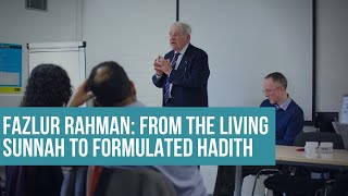 Fazlur Rahman: From the Living Sunnah to formulated Hadith