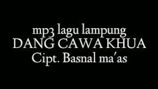 mp3 lagu lampung DANG CAWA KHUA - cipt. basnal ma'as - sai lampung