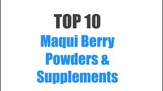 Best Maqui Berry Powders & Supplements - Top 10 Ranked