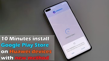 10 Minutes install Google Play Store on Huawei devices with new method