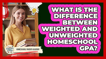 What Is the Difference Between Weighted And Unweighted Homeschool GPA?