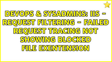 IIS - Request filtering - failed request tracing not showing blocked file exentension