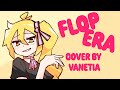 Flop Era | by @ePiaeon【Cover by Vanetia】