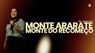 Monte Ararate, Monte do Recomeço || Pr. Camila Assis