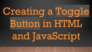 Creating a Toggle Button in HTML and JavaScript