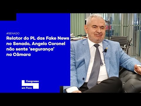 Relator do PL das Fake News no Senado, Angelo Coronel não sente ‘segurança’ na Câmara
