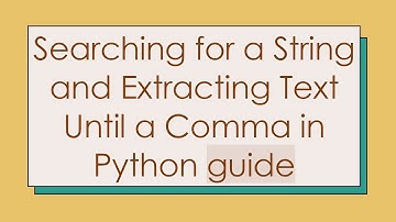 Searching for a String and Extracting Text Until a Comma in Python tutorial