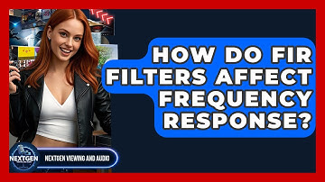How Do FIR Filters Affect Frequency Response? - NextGen Viewing and Audio
