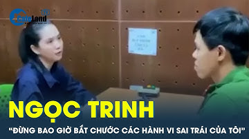 Ngọc Trinh từ trại tạm giam: "Đừng bao giờ bắt chước các hành vi sai trái của tôi" | CafeLand
