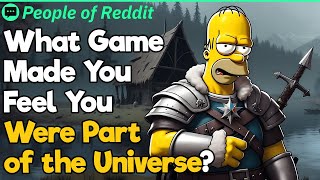 What Game Made You Feel You Were Part of the Universe?